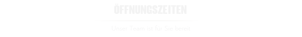 Ueberschrift Unsere ffnungszeiten